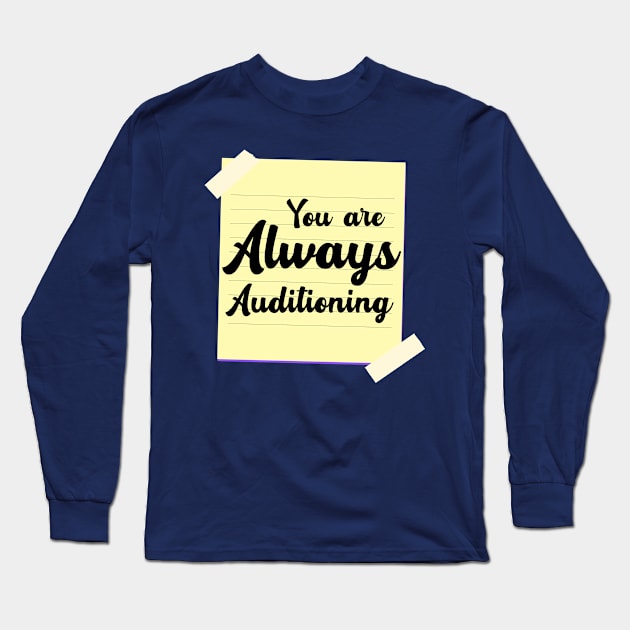 You are Always Auditioning Long Sleeve T-Shirt by SandyJam